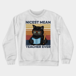 Teacher Cat Nices Mean Teacher Ever Crewneck Sweatshirt